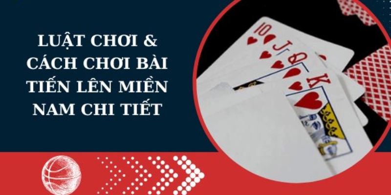 Luật chơi hấp dẫn của tựa game tiến lên miền nam