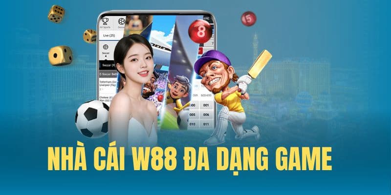 Lý do nên trải nghiệm các tựa game W88