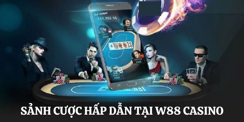 Những sảnh cược hấp dẫn tại casino nhà cái W88 