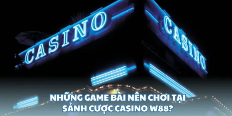 Siêu phẩm có mặt tại sảnh casino nhà cái W88 