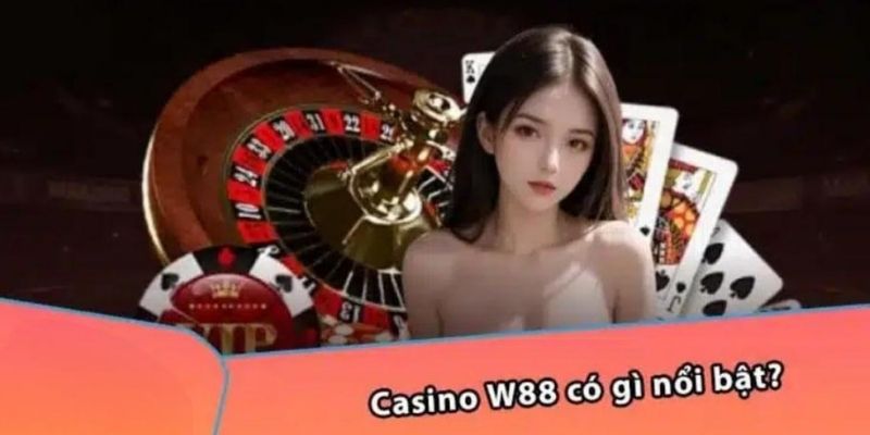 Ưu điểm nổi bật W88 casino là gì?